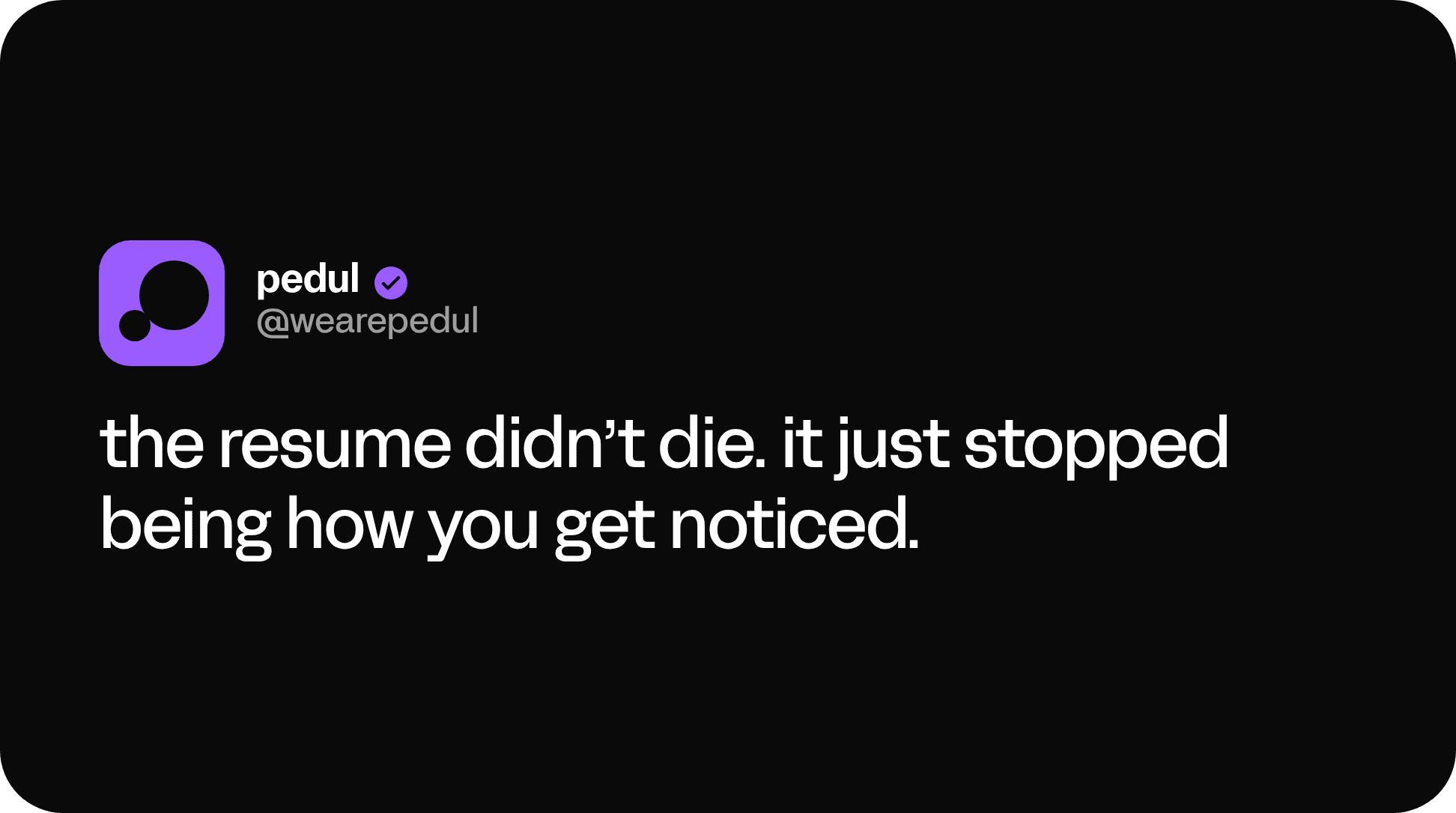 pedul post: “the resume didn’t die. it just stopped being how you get noticed.”